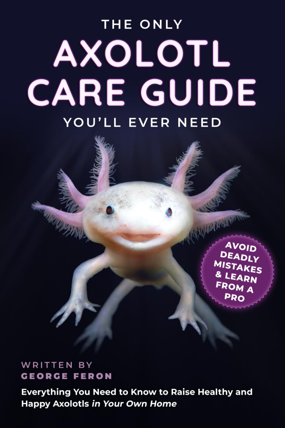 The Only Axolotl Care Guide You’ll Ever Need